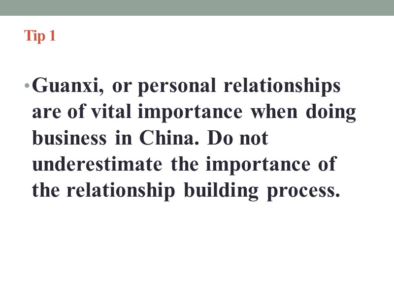 Tip 1   Guanxi, or personal relationships are of vital importance when doing